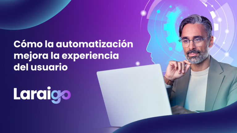 Laraigo | Cómo la automatización mejora la experiencia del usuario